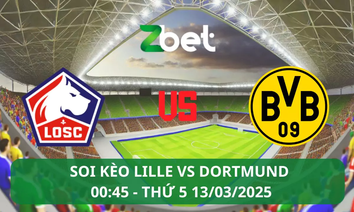Nhận định soi kèo Lille vs Dortmund, 00h45 13/03/2025 – Champions League