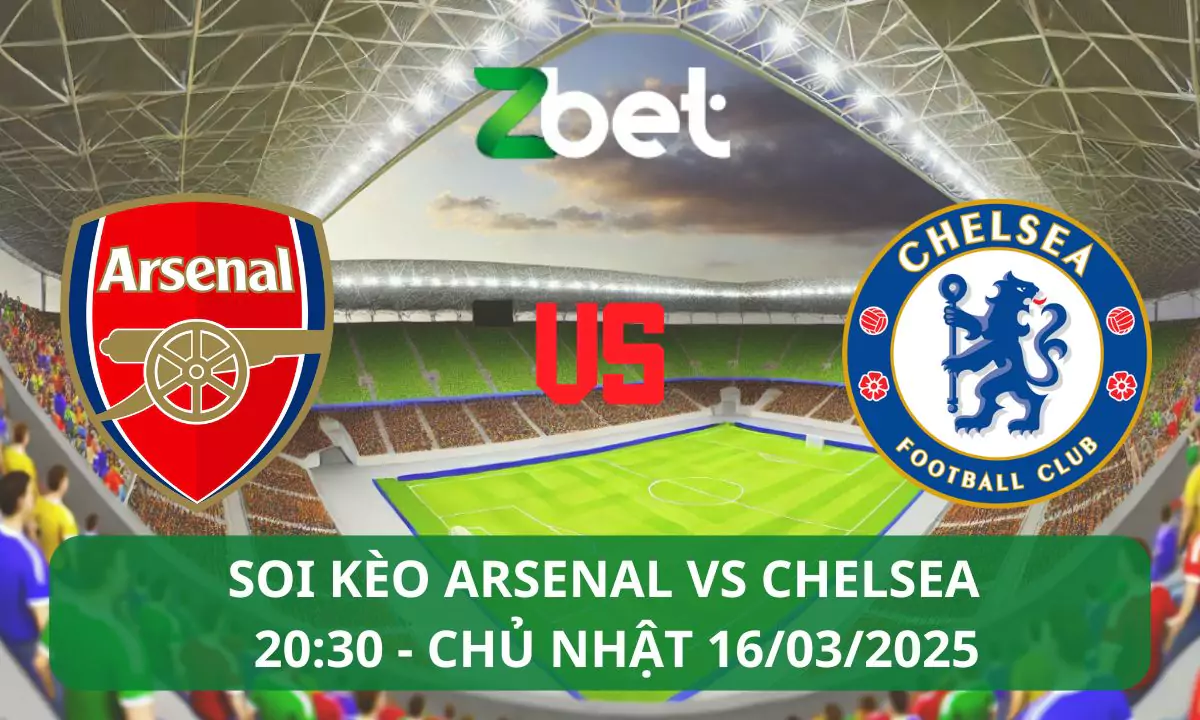 Nhận định soi kèo Arsenal vs Chelsea, 20h30 16/03/2025 – Ngoại hạng Anh