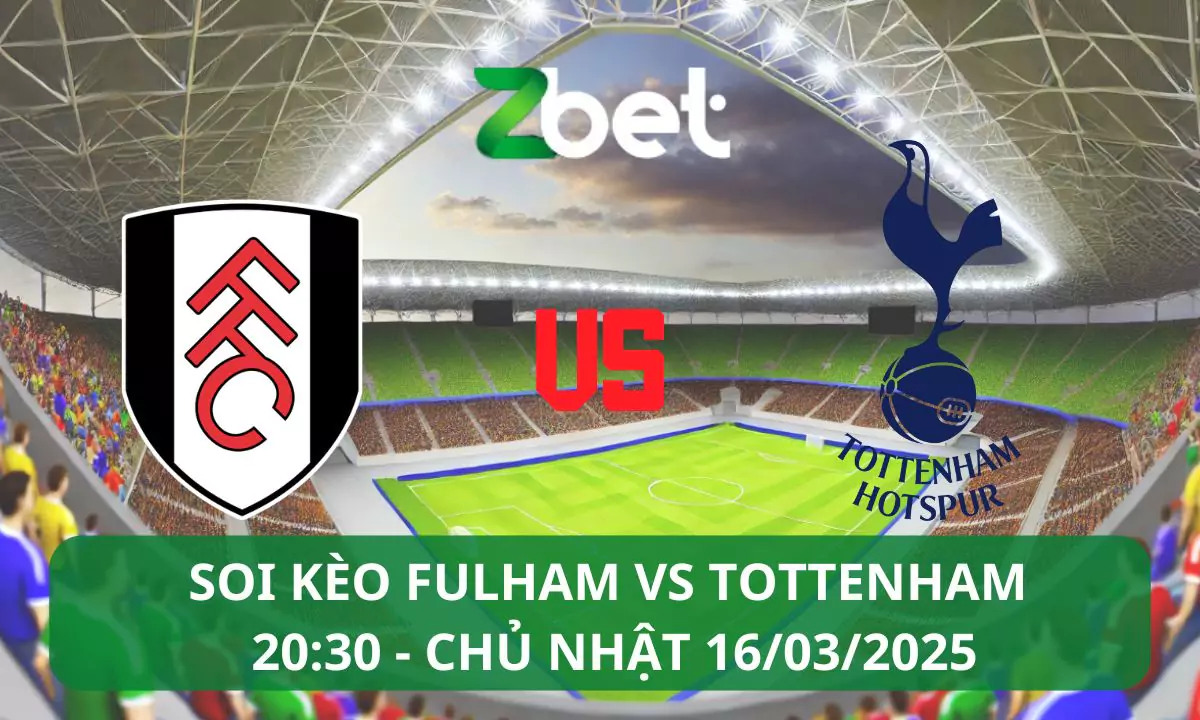 Nhận định soi kèo Fulham vs Tottenham, 20h30 16/03/2025 – Ngoại hạng Anh
