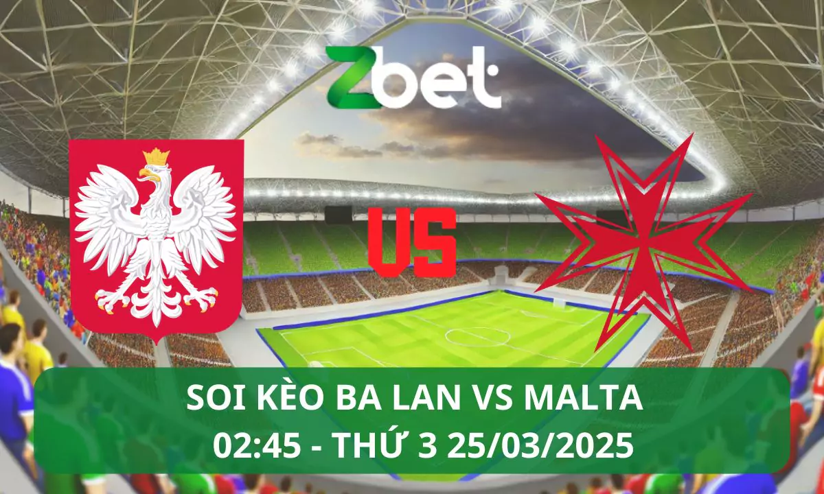 Nhận định soi kèo Ba Lan vs Malta, 02h45 25/03/2025 – Vòng loại World Cup