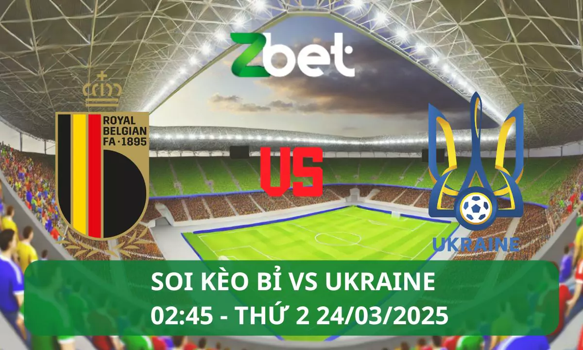 Nhận định soi kèo Bỉ vs Ukraine, 02h45 24/03/2025 – Nations League