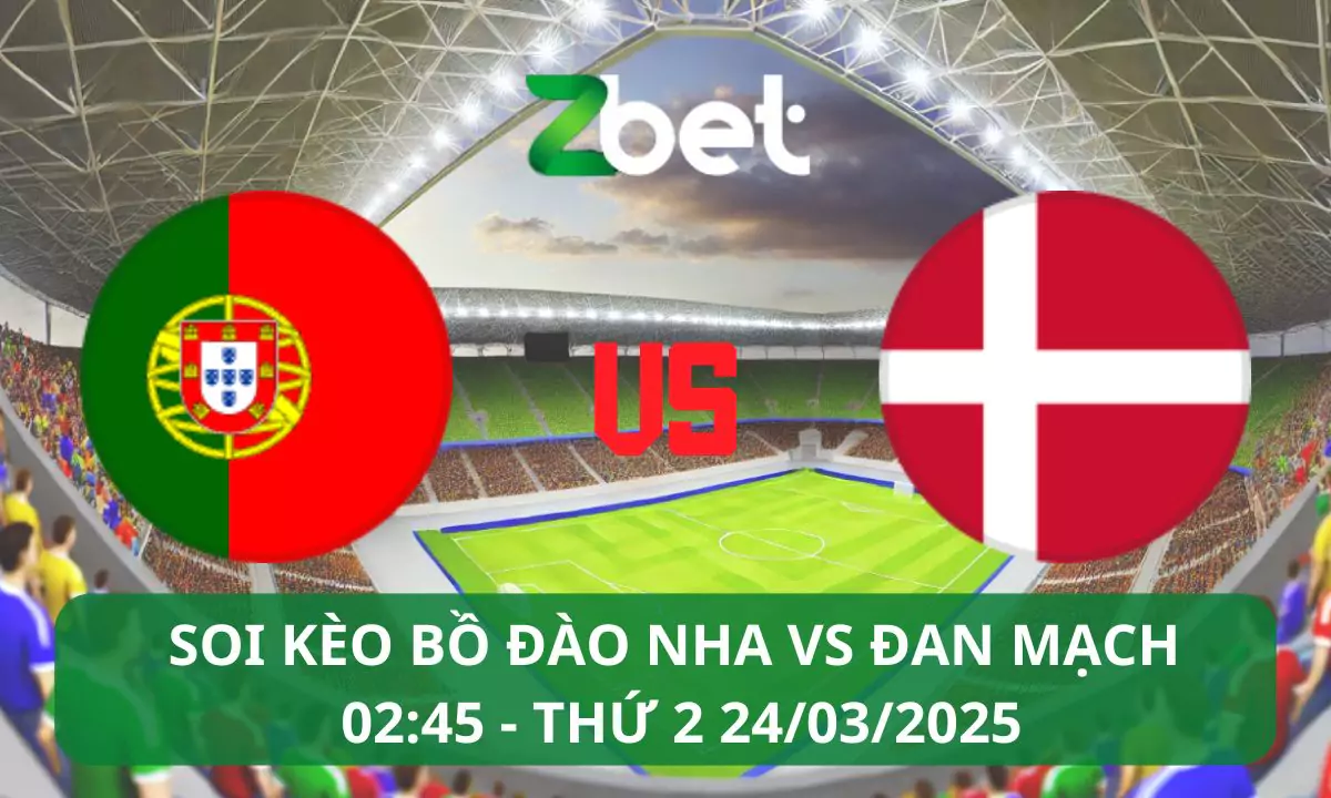 Nhận định soi kèo Bồ Đào Nha vs Đan Mạch, 02h45 24/03/2025 – Nations League