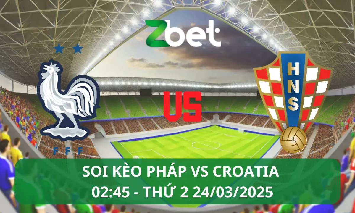 Nhận định soi kèo Pháp vs Croatia, 02h45 24/03/2025 – Nations League