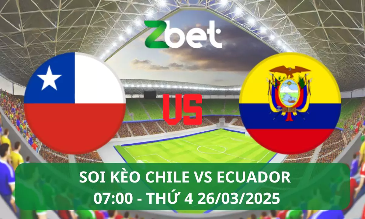 Nhận định soi kèo Chile vs Ecuador, 07h00 26/03/2025 – Vòng loại World Cup