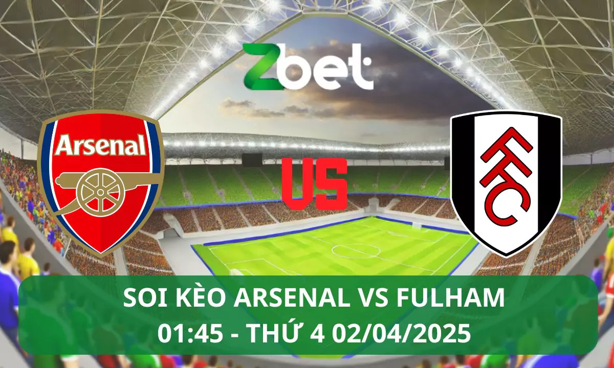 Nhận định soi kèo Arsenal vs Fulham, 01h45 02/04/2025 – Ngoại hạng Anh
