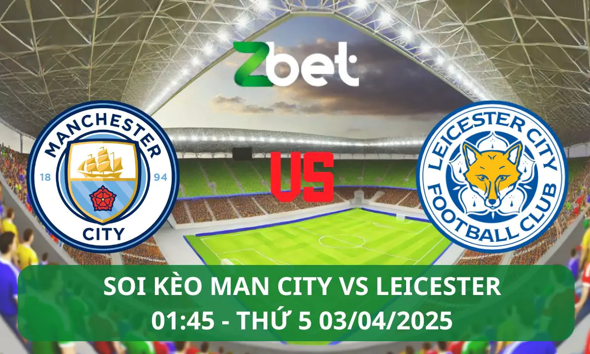 Nhận định soi kèo Man City vs Leicester, 01h45 03/04/2025 – Ngoại hạng Anh