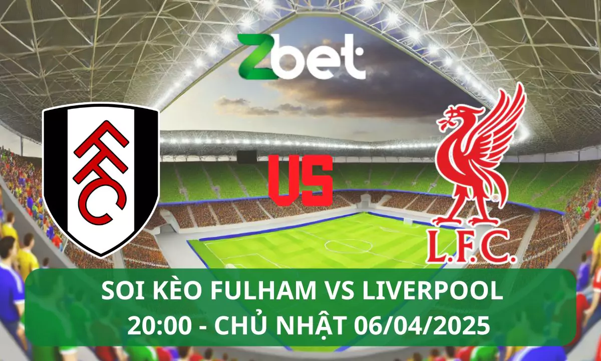 Nhận định soi kèo Fulham vs Liverpool, 20h00 06/04/2025 – Ngoại hạng Anh