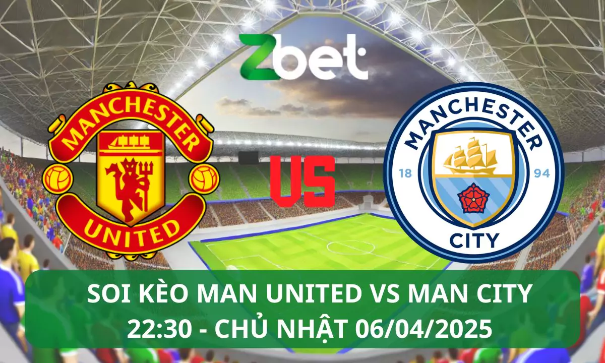 Nhận định soi kèo Man United vs Man City, 22h30 06/04/2025 – Ngoại hạng Anh