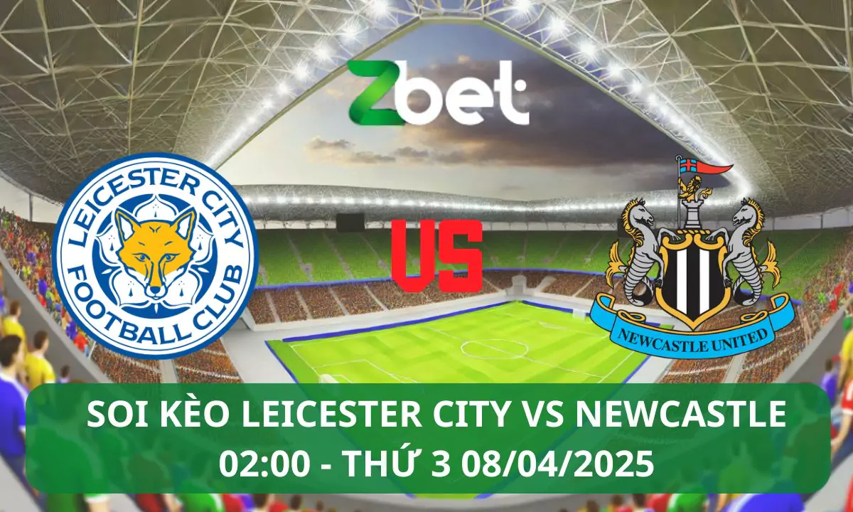 Nhận định soi kèo Leicester City vs Newcastle, 02h00 08/04/2025 – Ngoại hạng Anh