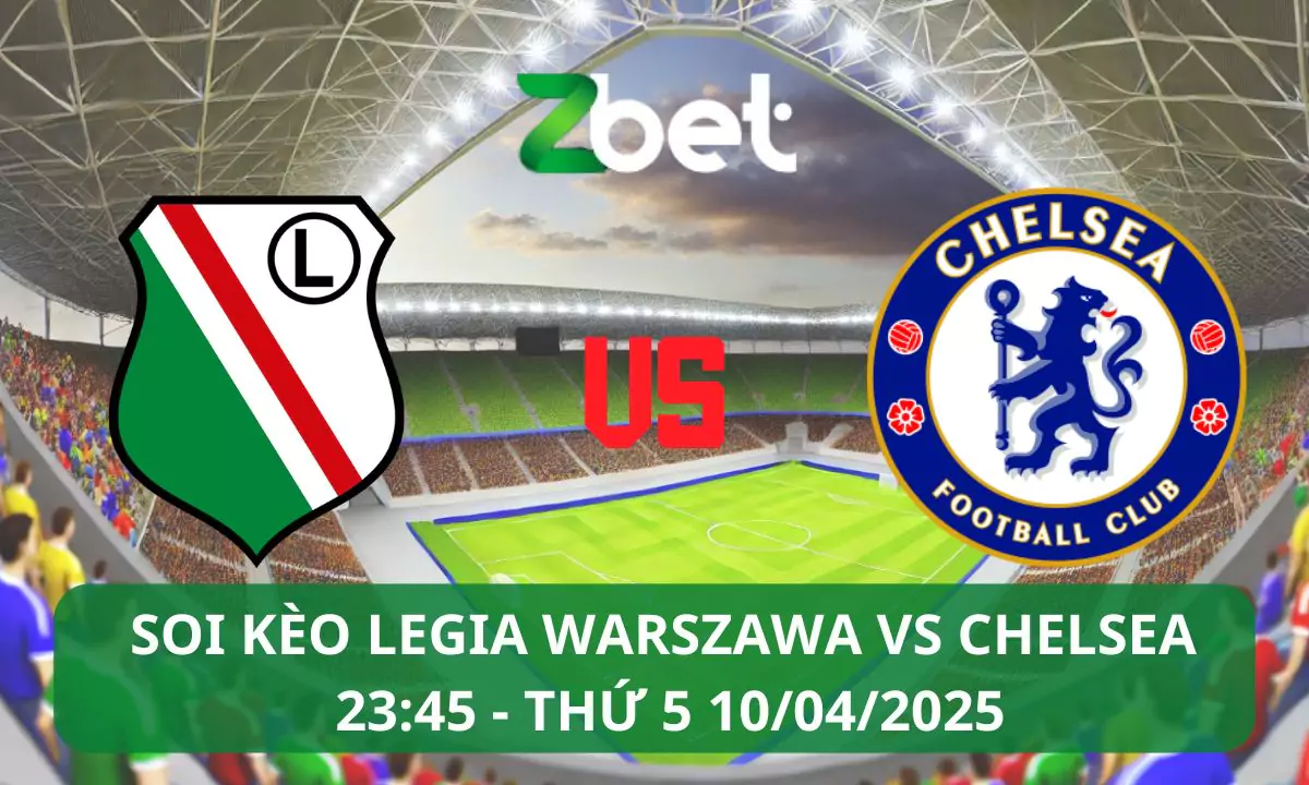 Nhận định soi kèo Legia Warszawa vs Chelsea, 23h45 10/04/2025 – Conference League