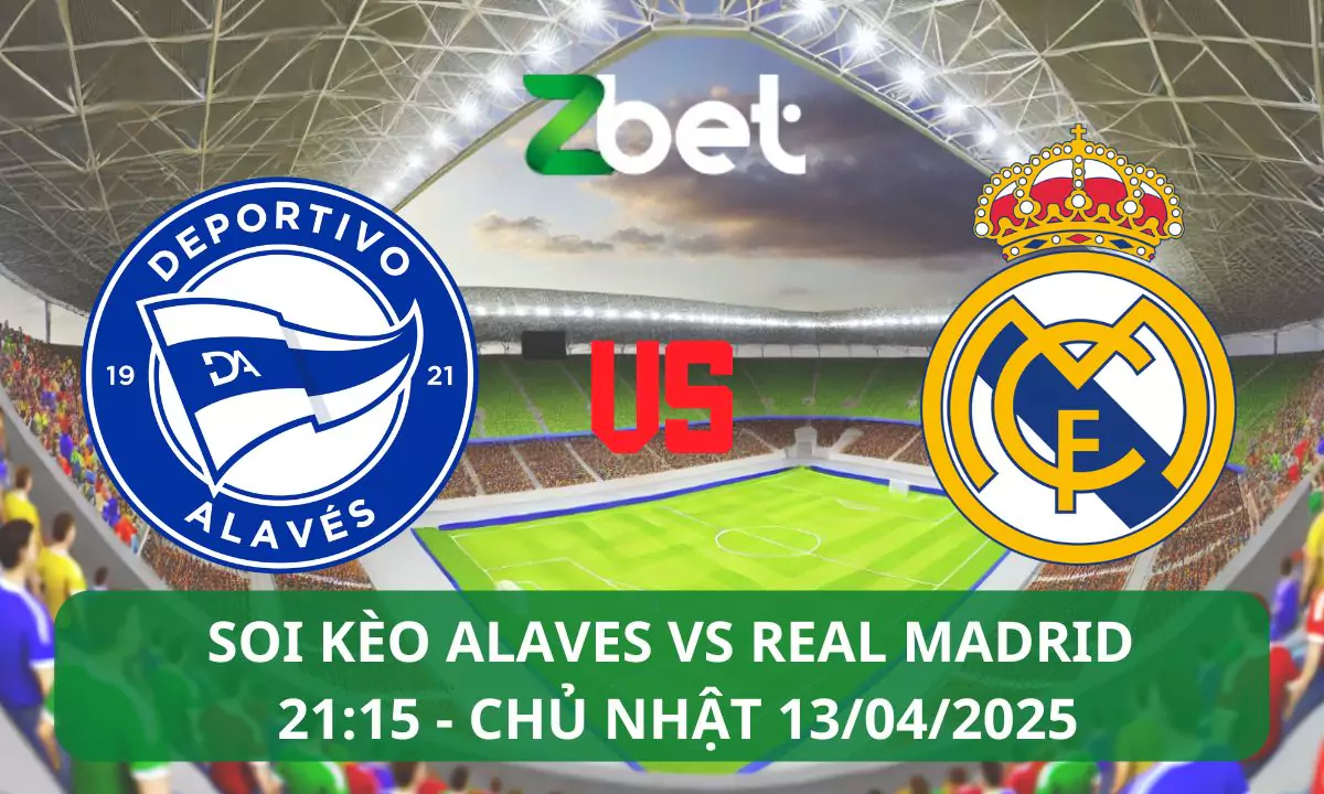 Nhận định soi kèo Alaves vs Real Madrid, 21h15 13/04/2025 – La Liga