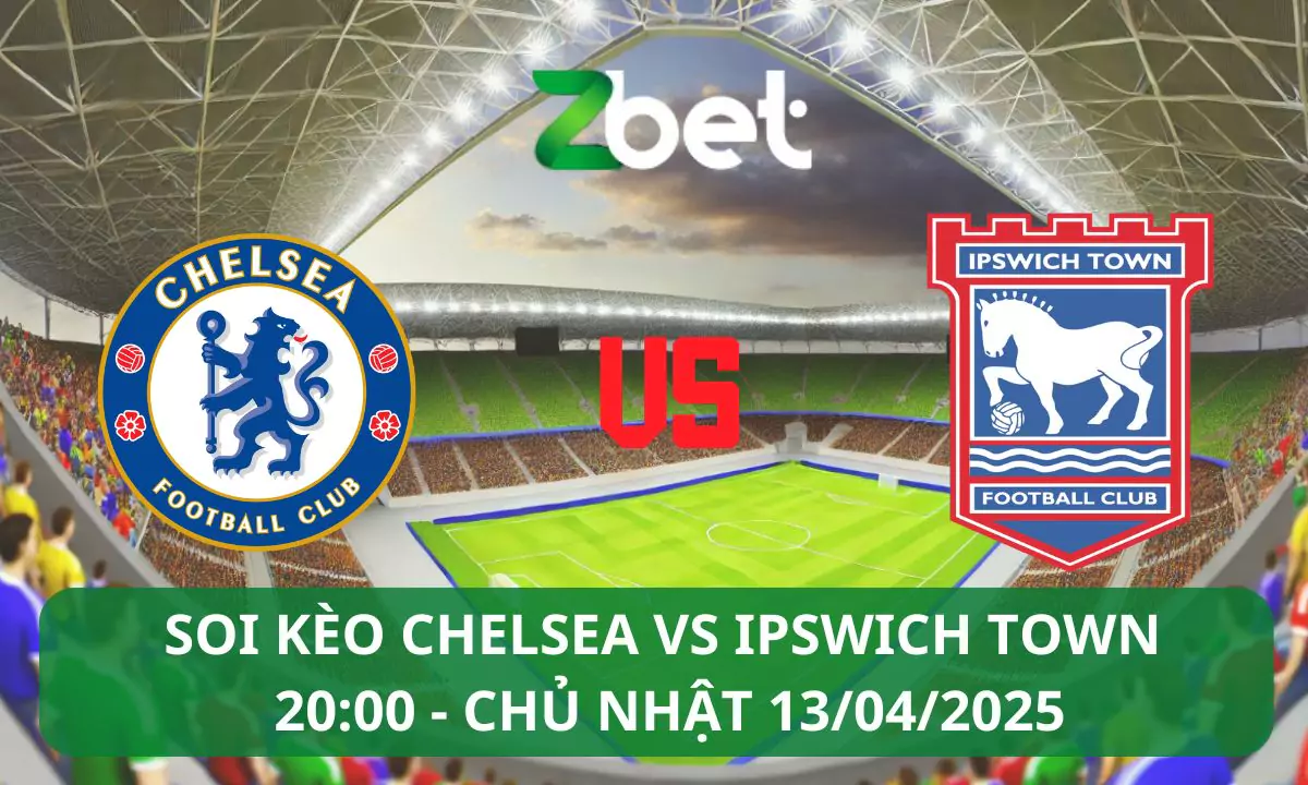Nhận định soi kèo Chelsea vs Ipswich Town, 20h00 13/04/2025 – Ngoại hạng Anh