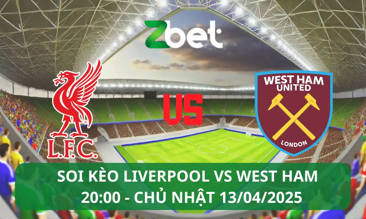 Nhận định soi kèo Liverpool vs West Ham, 20h00 13/04/2025 – Ngoại hạng Anh