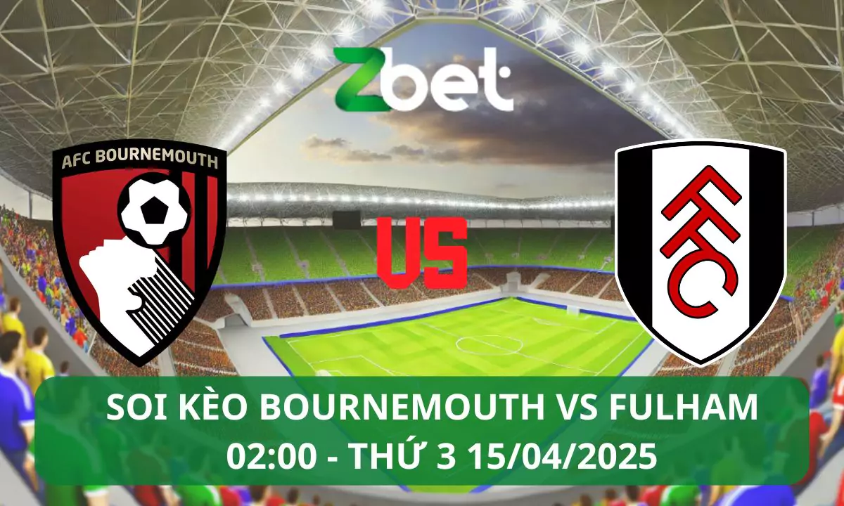 Nhận định soi kèo Bournemouth vs Fulham, 02h00 15/04/2025 – Ngoại hạng Anh