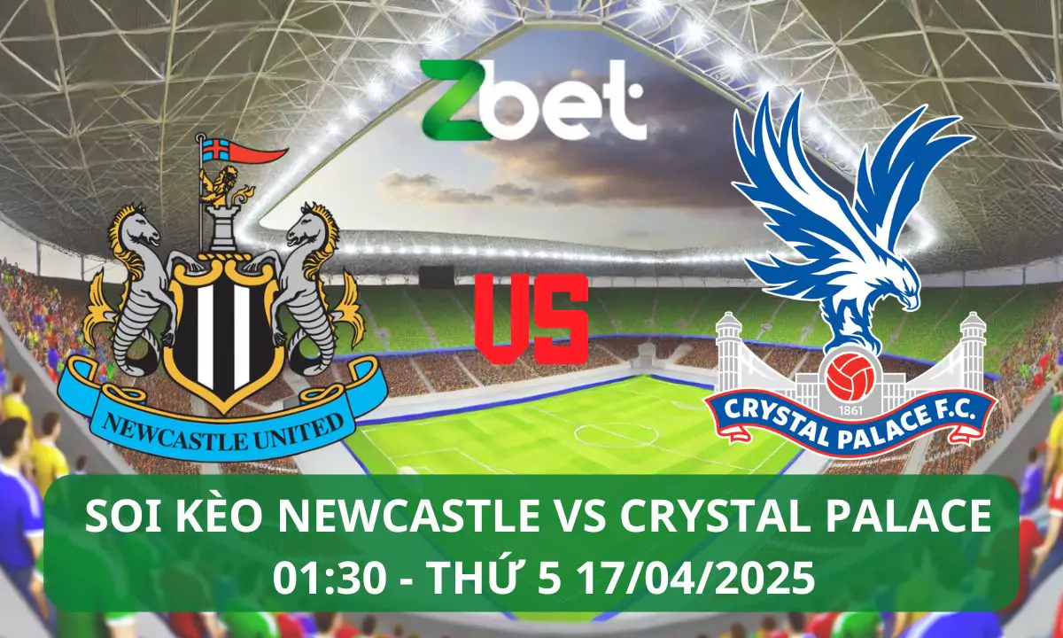 Nhận định soi kèo Newcastle vs Crystal Palace, 01h30 17/04/2025 – Ngoại hạng Anh