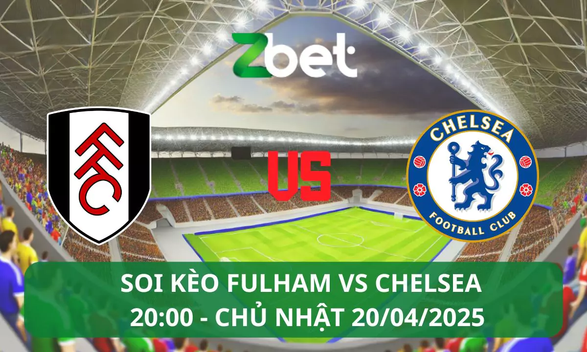 Nhận định soi kèo Fulham vs Chelsea, 20h00 20/04/2025 – Ngoại hạng Anh