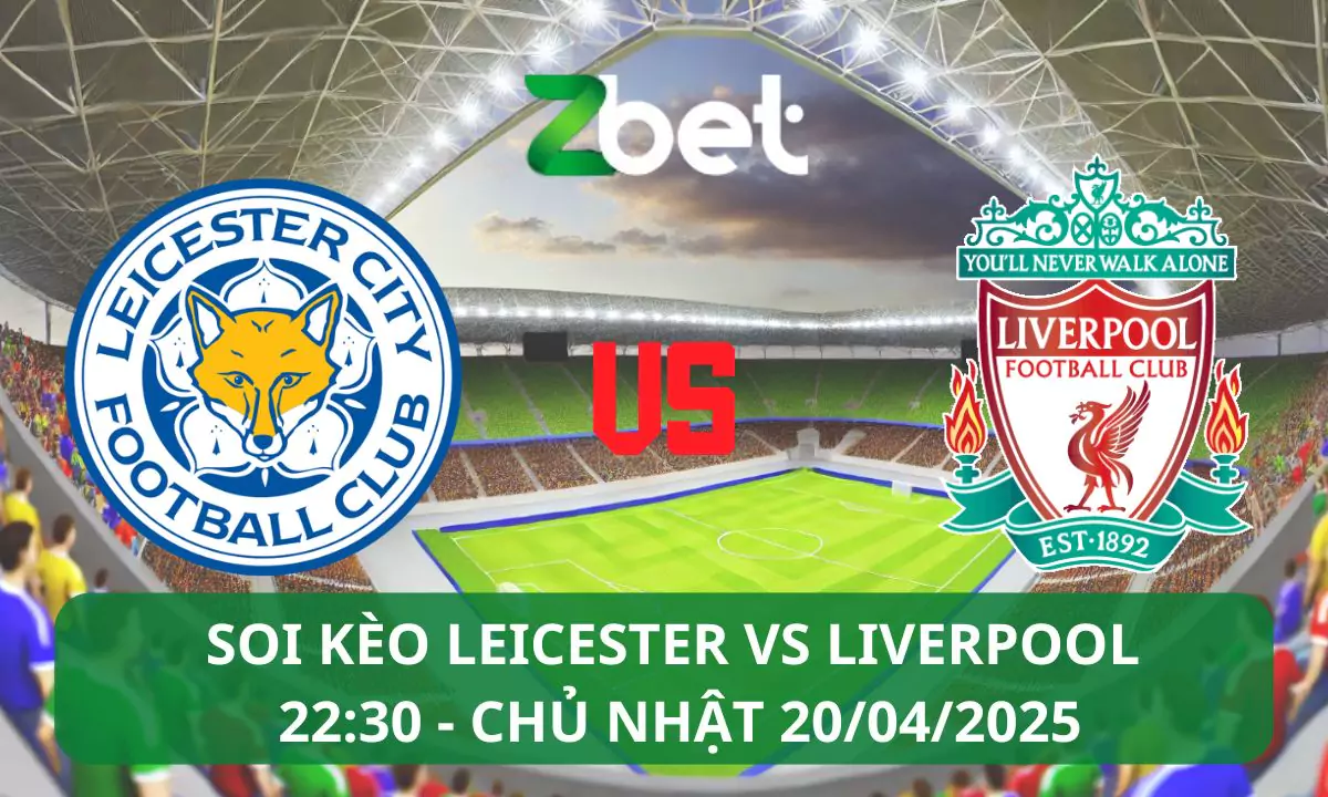Nhận định soi kèo Leicester vs Liverpool, 22h30 20/04/2025 – Ngoại hạng Anh