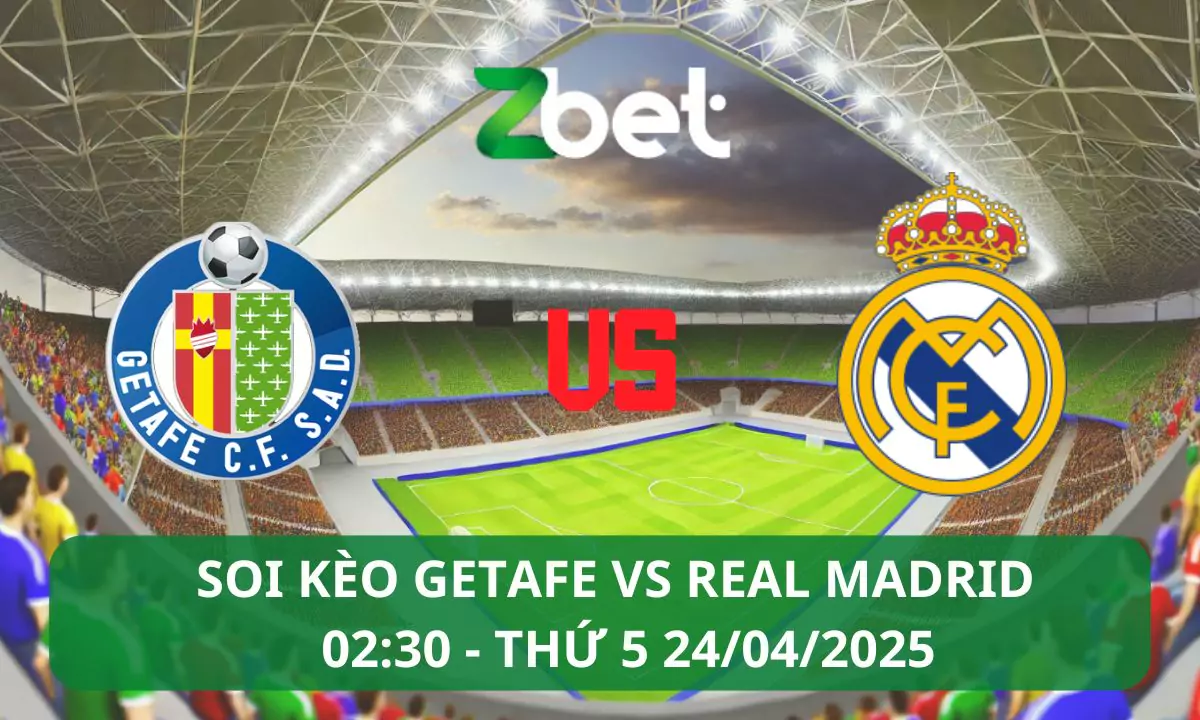Nhận định soi kèo Getafe vs Real Madrid, 02h30 24/04/2025 – La Liga
