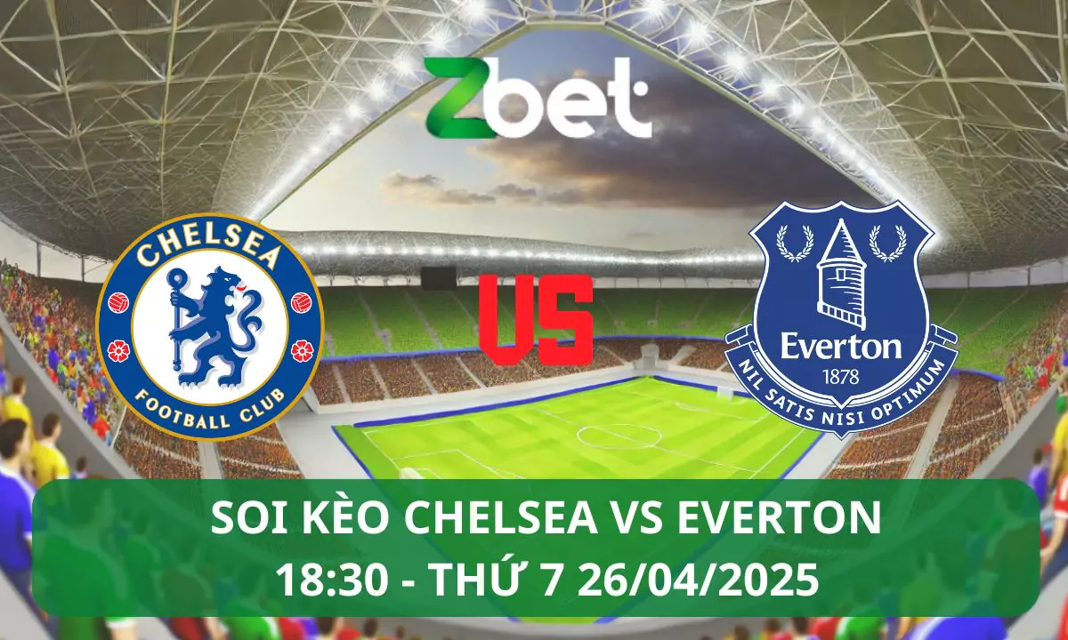 Nhận định soi kèo Chelsea vs Everton, 18h30 26/04/2025 – Ngoại hạng Anh