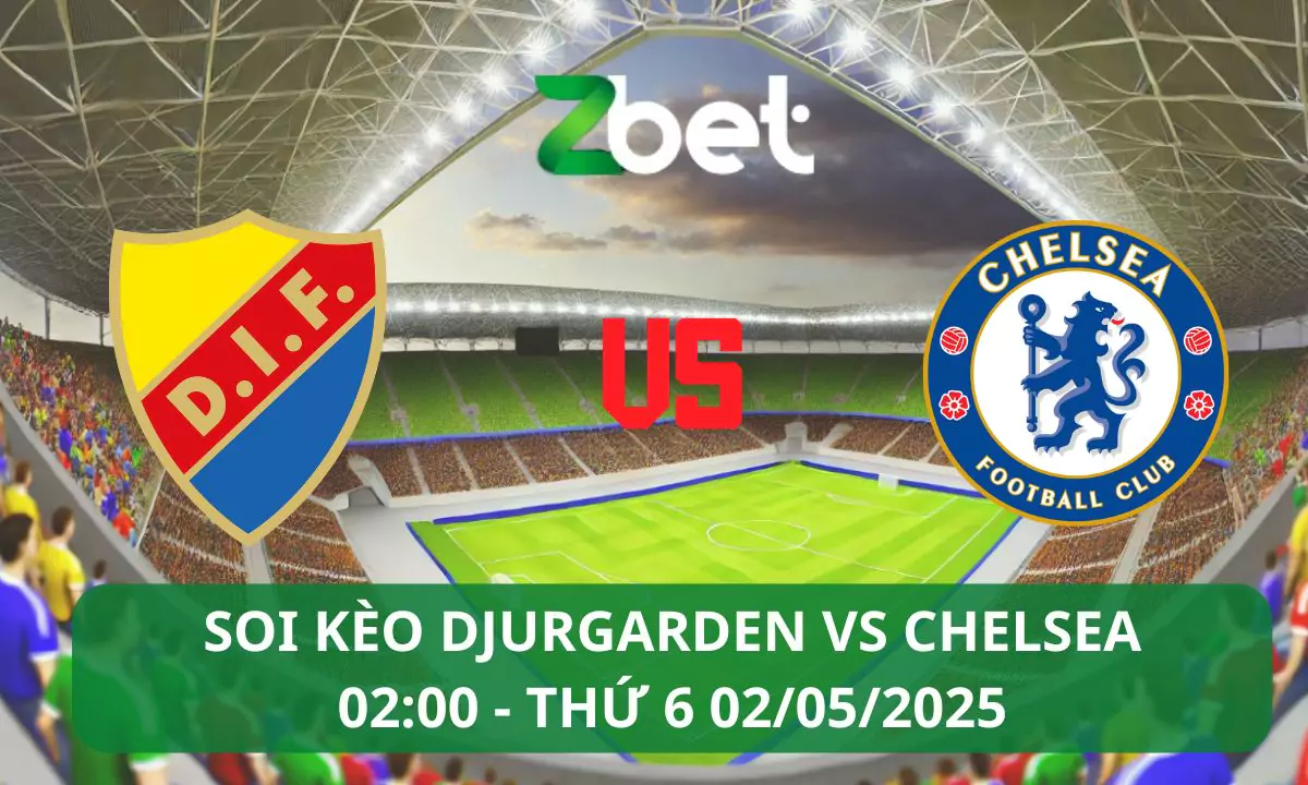 Nhận định soi kèo Djurgarden vs Chelsea, 02h00 02/05/2025 – Conference League