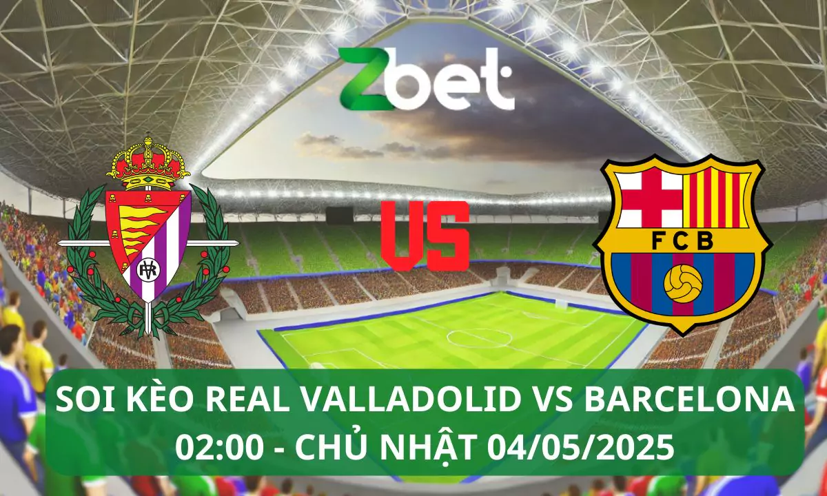 Nhận định soi kèo Real Valladolid vs Barcelona, 02h00 04/05/2025 – La Liga