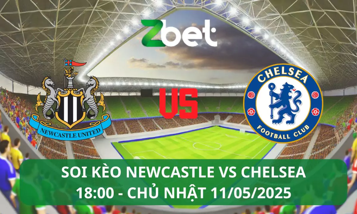 Nhận định soi kèo Newcastle vs Chelsea, 18h00 11/05/2025 – Ngoại hạng Anh