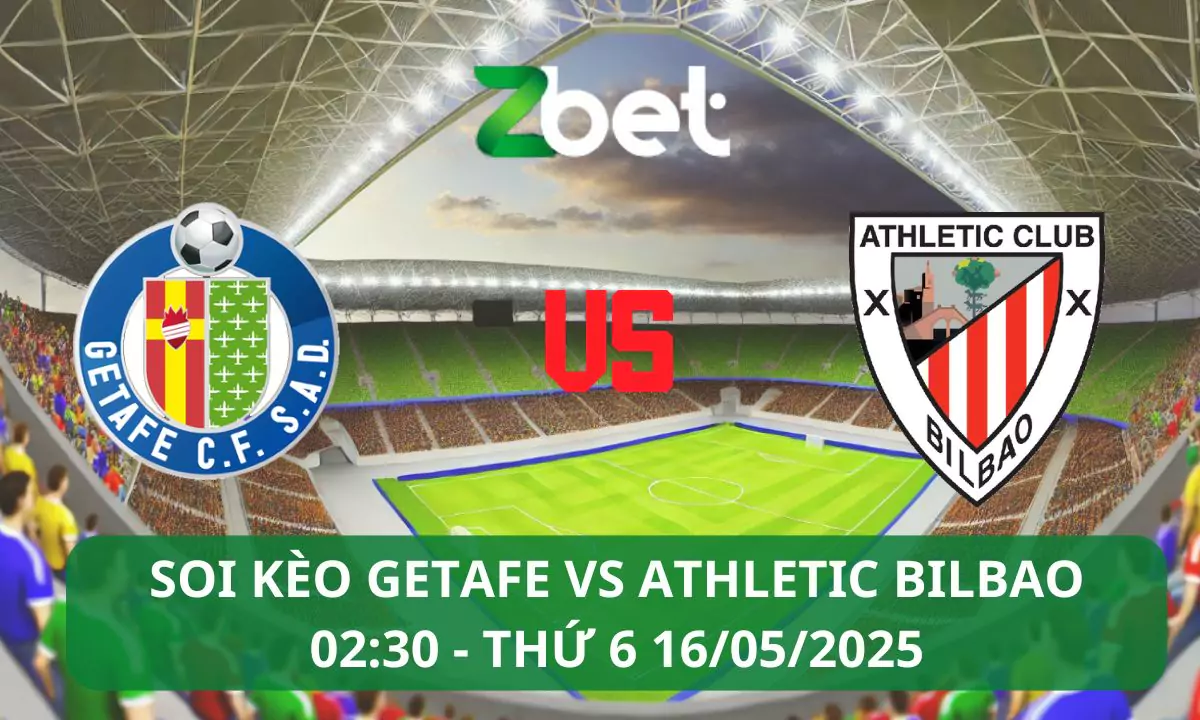 Nhận định soi kèo Getafe vs Bilbao, 02h30 16/05/2025 – La Liga