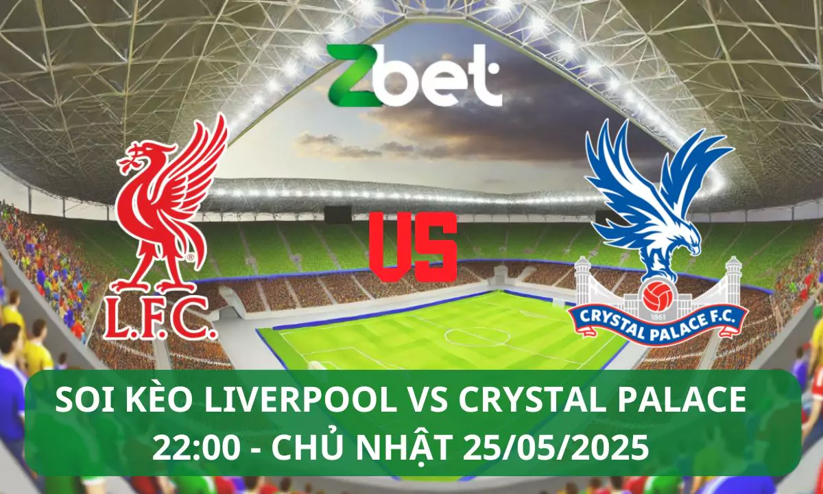 Nhận định soi kèo Liverpool vs Crystal Palace, 22h00 25/05/2025 – Ngoại hạng Anh