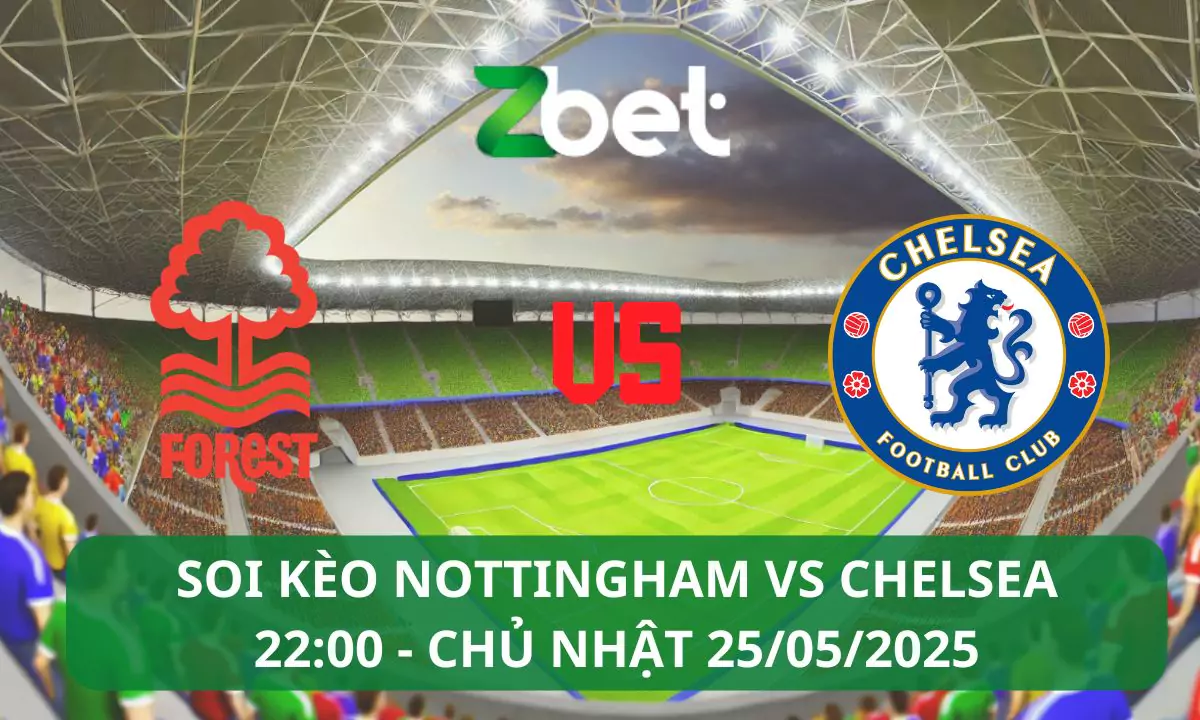 Nhận định soi kèo Nottingham vs Chelsea, 22h00 25/05/2025 – Ngoại hạng Anh