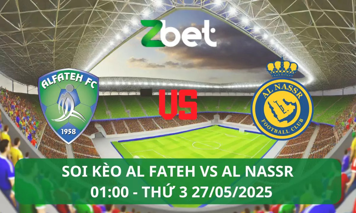 Nhận định soi kèo Al Fateh vs Al Nassr, 01h00 27/05/2025 – Saudi Pro League