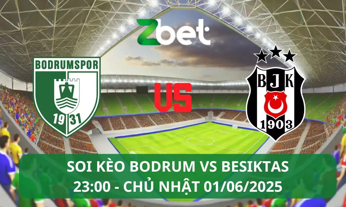 Nhận định soi kèo Bodrum vs Besiktas, 23h00 01/06/2025 – Super Lig