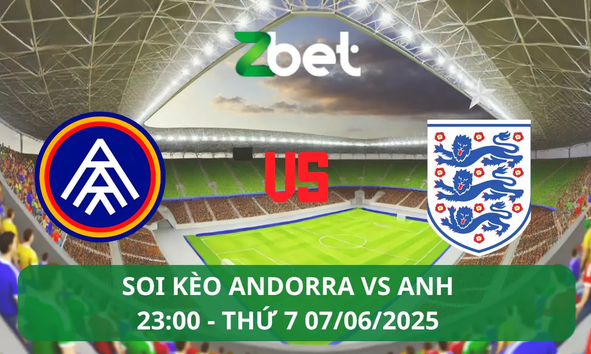 Nhận định soi kèo Andorra vs Anh, 23h00 07/06/2025 – Vòng loại World Cup