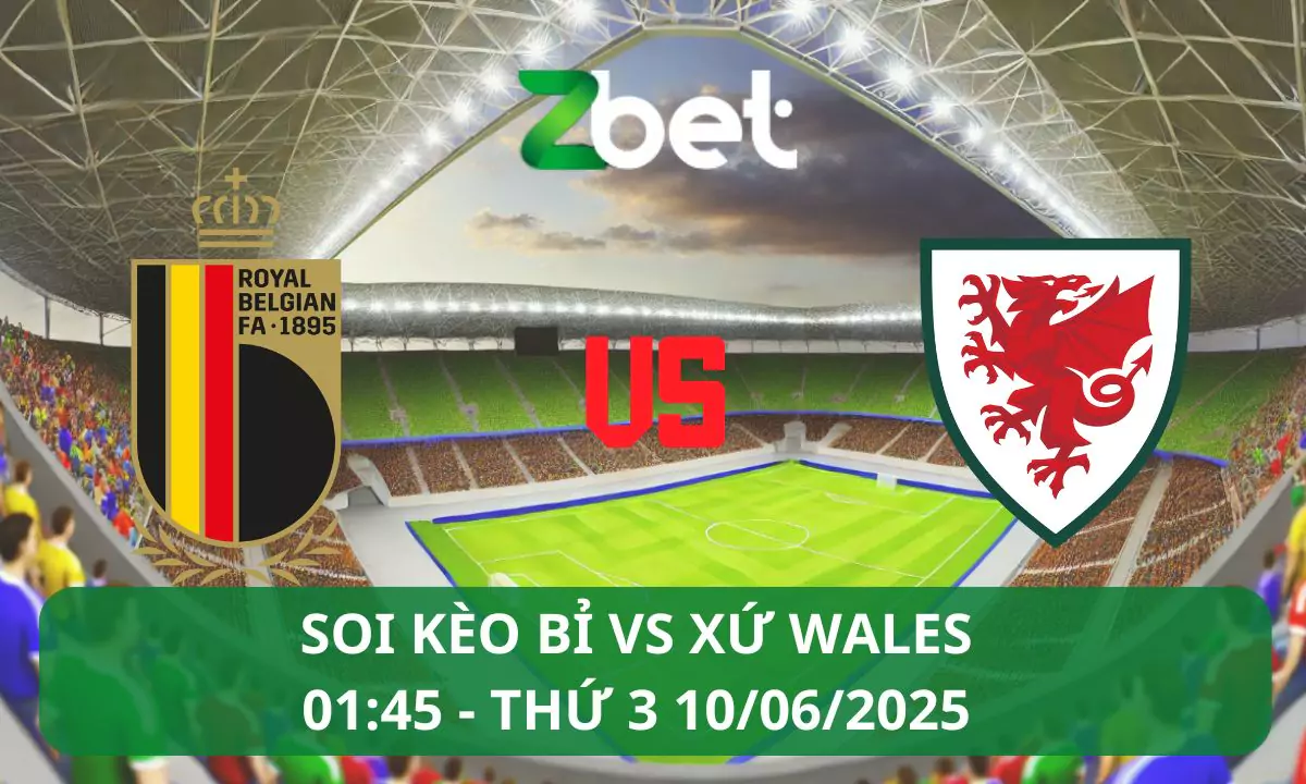 Nhận định soi kèo Bỉ vs Xứ Wales, 01h45 10/06/2025 – Vòng loại World Cup