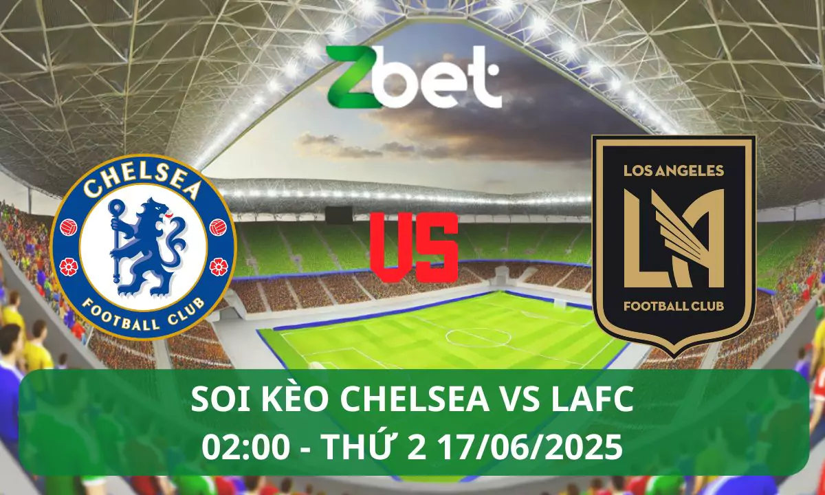 Nhận định soi kèo Chelsea vs LAFC, 02h00 17/06/2025 – FIFA Club World Cup