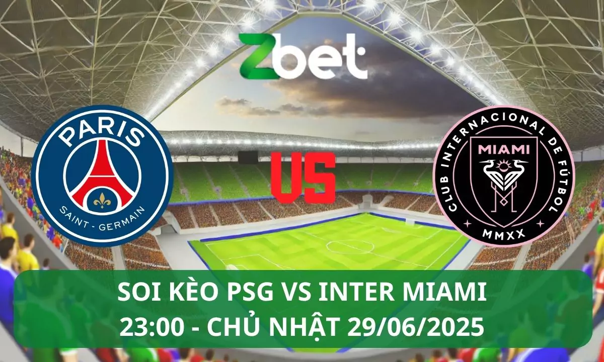 Nhận định soi kèo PSG vs Inter Miami, 23h00 29/06/2025 – Club World Cup
