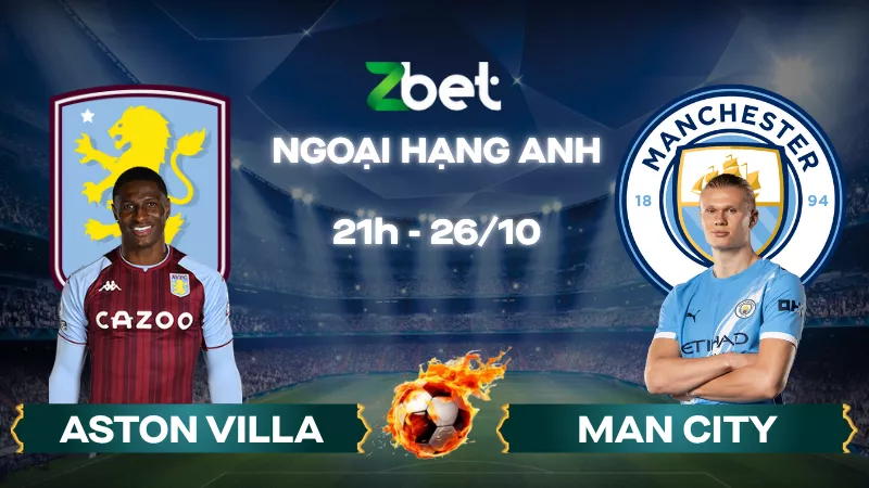Nhận định soi kèo Aston Villa vs Man City – 21h00 26/10/2025 – Ngoại hạng Anh